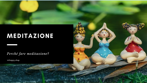 Perché fare meditazione? I benefici della pratica.