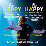 BE HAPPY & BE HAPPY Business 24 e 25 novembre Milano Marittima