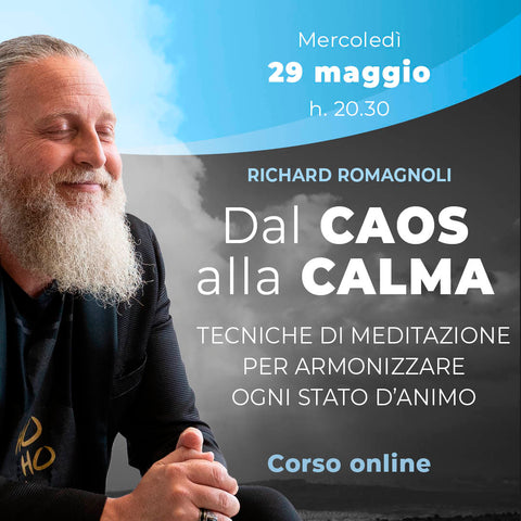 Dal CAOS alla CALMA - Tecniche di Meditazione per armonizzare ogni stato d'animo - Corso Online
