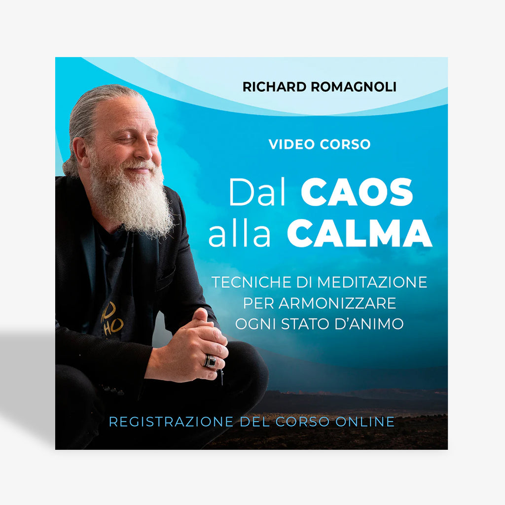 Dal CAOS alla CALMA - Tecniche di Meditazione per armonizzare ogni stato d'animo - Video Corso