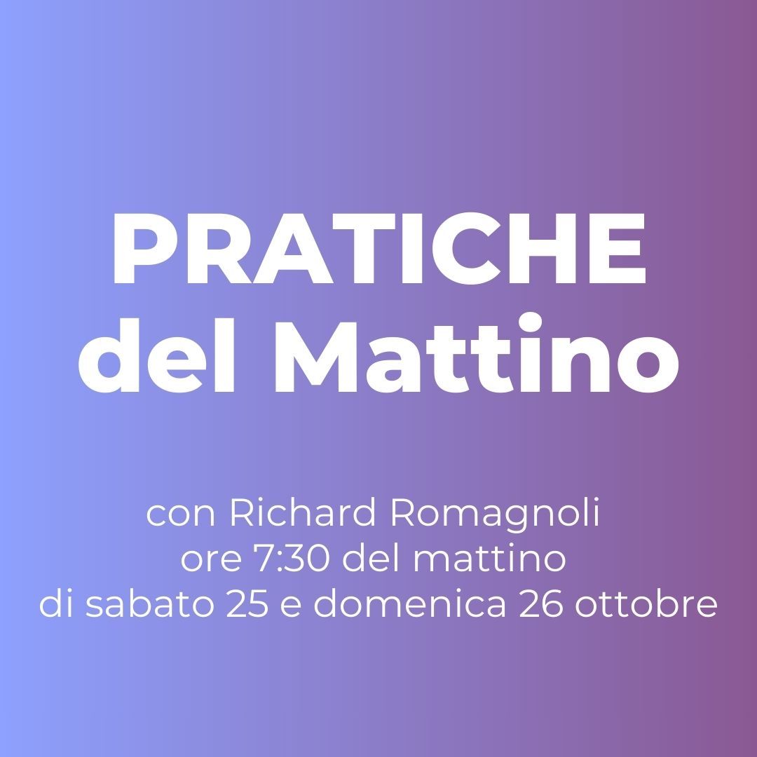 Pratiche del Mattino - ore 7:30 sabato 25 e domenica 26 ottobre