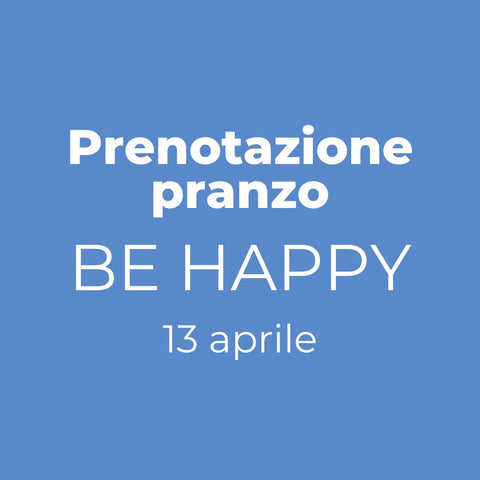 Prenotazione Pranzo BE HAPPY 13 aprile